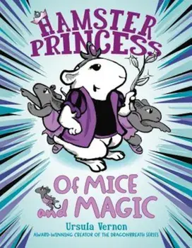 Hamster Princess: Of Mice and Magic, Hardcover/Ursula Vernon