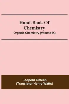 Hand-Book Of Chemistry; Organic Chemistry (Volume IX), Paperback/Leopold Gmelin
