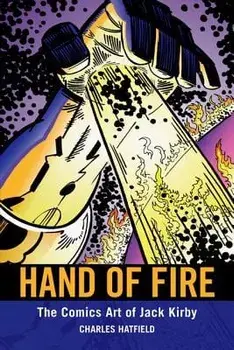 Hand of Fire: The Comics Art of Jack Kirby, Paperback/Charles Hatfield