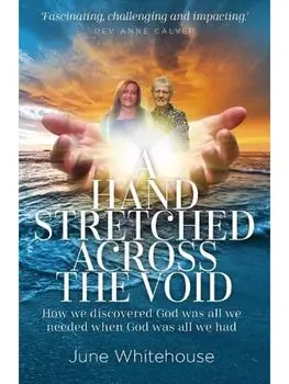 Hand Stretched Across the Void. How we discovered God was all we needed when God was all we had, Paperback/June Whitehouse