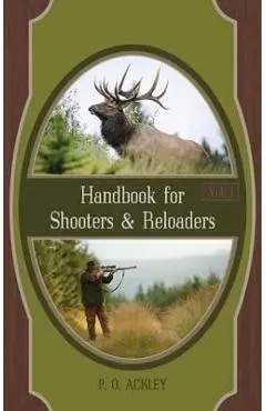 Handbook for Shooters and Reloaders - Parker O. Ackley
