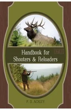 Handbook for Shooters and Reloaders - Parker O. Ackley