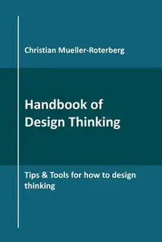 Handbook of Design Thinking: Tips & Tools for How to Design Thinking, Paperback/Christian Mueller-Roterberg