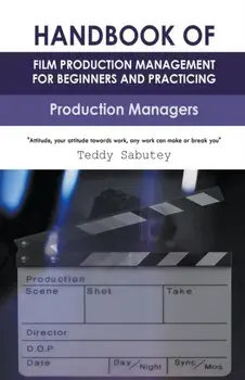 Handbook of Film Production Management for Beginners and Practicing Production Managers, Paperback/Teddy Sabutey
