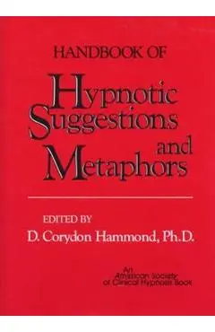 Handbook of Hypnotic Suggestions and Metaphors - D.Corydon Hammond