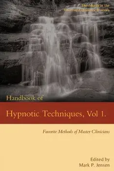 Handbook of Hypnotic Techniques, Vol. 1: Favorite Methods of Master Clinicians, Paperback/Mark Philip Jensen