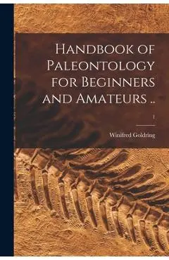Handbook of Paleontology for Beginners and Amateurs ..; 1 - Winifred 1888-1971 Goldring