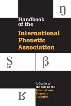 Handbook of the International Phonetic Association: A Guide to the Use of the International Phonetic Alphabet, Paperback/International Phonetic Association