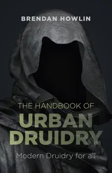 Handbook of Urban Druidry. Modern Druidry for All, Paperback/Brendan Howlin