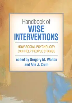 Handbook of Wise Interventions. How Social Psychology Can Help People Change, Paperback/***