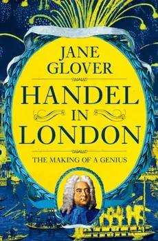 Handel in London. The Making of a Genius, Paperback/Jane Glover