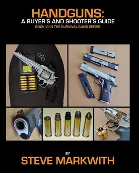 Handguns: A Buyer's and Shooter's Guide, Paperback/Steve Markwith