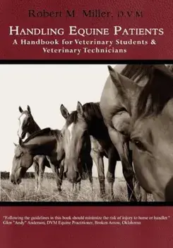 Handling Equine Patients - A Handbook for Veterinary Students & Veterinary Technicians, Paperback/Robert M. Miller