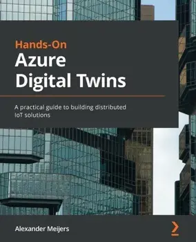 Hands-On Azure Digital Twins: A practical guide to building distributed IoT solutions, Paperback/Alexander Meijers