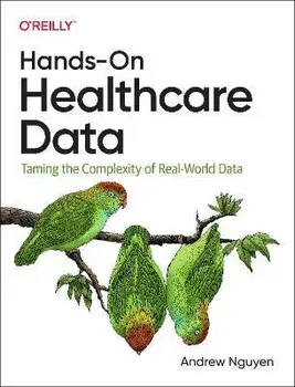 Hands-On Healthcare Data. Taming the Complexity of Real-World Data, Paperback/Andrew Nguyen