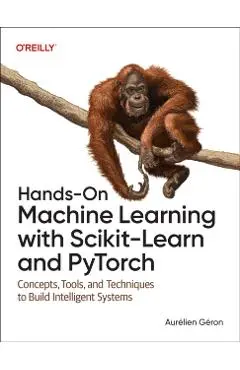 Hands-On Machine Learning with Scikit-Learn and Pytorch: Concepts, Tools, and Techniques to Build Intelligent Systems - Aurélien Géron