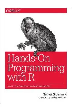 Hands-On Programming with R: Write Your Own Functions and Simulations - Garrett Grolemund