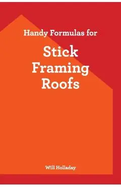 Handy Formulas for Stick Framing Roofs - Will Holladay