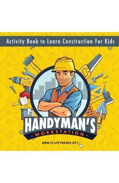 Handyman's workstation. Activity Book to Learn Construction For Kids: Ultimate construction site busy book. Coloring pages, mazes, dot-to-dot, and mor - Alexey Myachkin