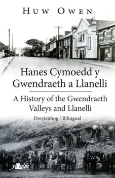 Hanes Cymoedd y Gwendraeth a Llanelli/History of the Gwendraeth Valleys and Llanelli. Bilingual ed, Paperback/D. Huw Owen