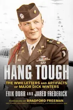 Hang Tough: The WWII Letters and Artifacts of Major Dick Winters, Hardcover/Erik Dorr