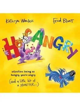 Hangry. When you're SO hungry, you're angry (and a little bit of a monster)!, Paperback/Kathryn Wanless