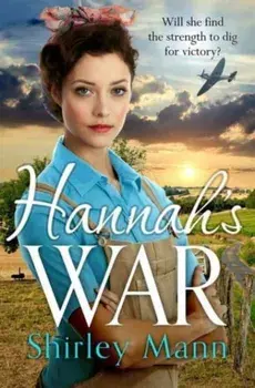 Hannah's War. A moving and heartwarming WWII land girl saga, Paperback/Shirley Mann