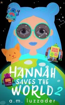 Hannah Saves the World Book 2, Paperback/A. M. Luzzader