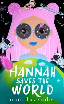 Hannah Saves the World, Paperback/A. M. Luzzader