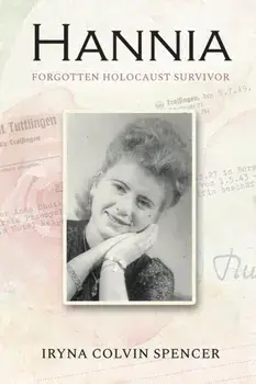 Hannia; Forgotten Holocaust Survivor, Paperback/Iryna Colvin Spencer