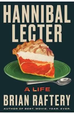 Hannibal Lecter: A Life - Brian Raftery