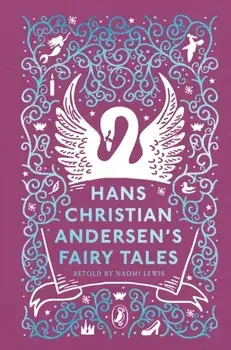 Hans Christian Andersen's Fairy Tales. Retold by Naomi Lewis, Hardback/Hans Christian Andersen