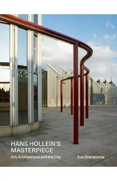 Hans Hollein's Masterpiece: Art, Architecture and the City - Eva Branscome