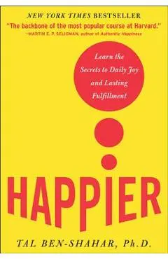 Happier: Learn the Secrets to Daily Joy and Lasting Fulfillment - Tal Ben-shahar