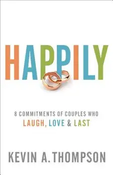 Happily: 8 Commitments of Couples Who Laugh, Love & Last, Paperback/Kevin A. Thompson