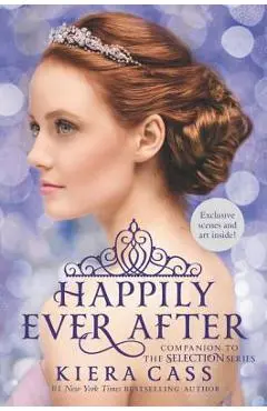 Happily Ever After: Companion to the Selection Series - Kiera Cass