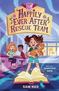 Happily Ever After Rescue Team: Agents of H.E.A.R.T., Paperback/Sam Hay