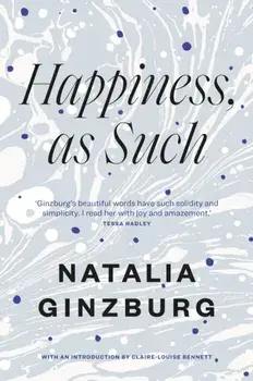 Happiness, As Such, Paperback/Natalia Ginzburg
