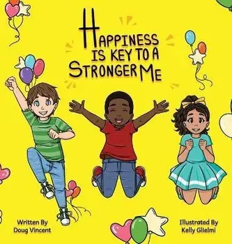 Happiness Is Key To A Stronger Me, Hardcover/Doug Vincent