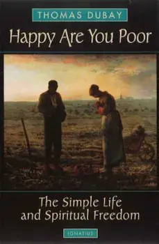 Happy Are You Poor: The Simple Life and Spiritual Freedom, Paperback/Thomas DuBay