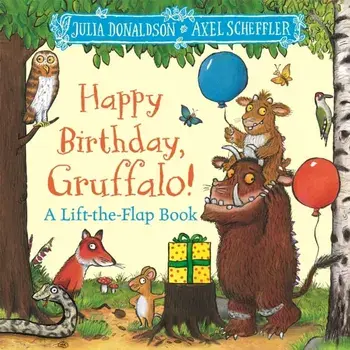 Happy Birthday, Gruffalo!. A lift-the-flap book with a pop-up ending!, Board book/Julia Donaldson