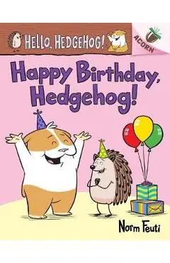 Happy Birthday, Hedgehog!: An Acorn Book (Hello, Hedgehog! #6) - Norm Feuti