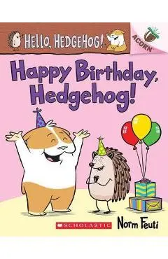 Happy Birthday, Hedgehog!: An Acorn Book (Hello, Hedgehog! #6) - Norm Feuti