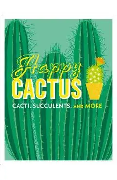 Happy Cactus: Cacti, Succulents, and More - Dk