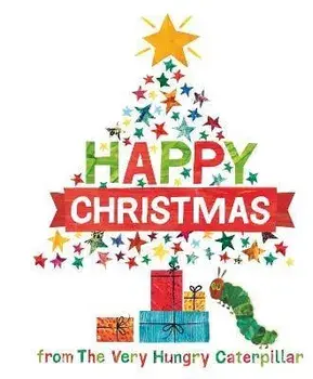 Happy Christmas from the Very Hungry Caterpillar, Hardback/Eric Carle