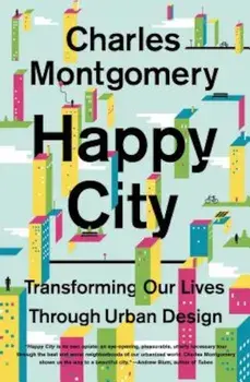 Happy City: Transforming Our Lives Through Urban Design, Paperback/Charles Montgomery