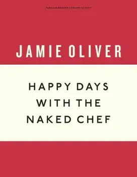 Happy Days with the Naked Chef, Hardback/Jamie Oliver