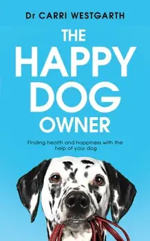 Happy Dog Owner. Finding Health and Happiness with the Help of Your Dog, Paperback/Dr Carri Westgarth