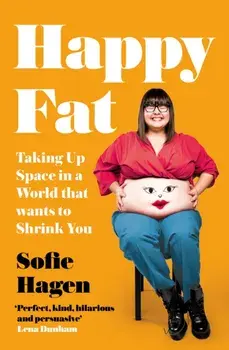 Happy Fat. Taking Up Space in a World That Wants to Shrink You, Paperback/Sofie Hagen