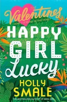 Happy Girl Lucky (the Valentines, Book 1), Paperback/Holly Smale